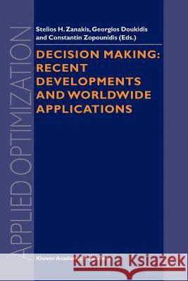Decision Making: Recent Developments and Worldwide Applications Stelios H. Zanakis Georgios Doukidis Constantin Zopounidis 9781441948397 Not Avail