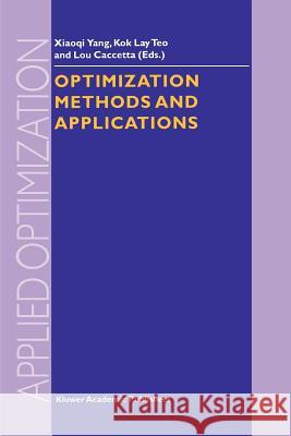 Optimization Methods and Applications Xiao-Qi Yang                             Kok Lay Teo                              Lou Caccetta 9781441948502 Not Avail