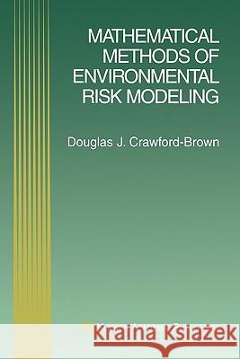 Mathematical Methods of Environmental Risk Modeling Douglas J. Crawford-Brown 9781441949004 Not Avail
