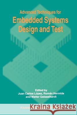 Advanced Techniques for Embedded Systems Design and Test Juan C. Lopez Roman Hermida Walter Geisselhardt 9781441950314