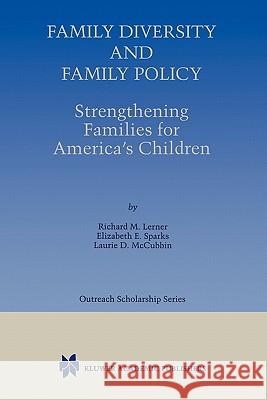 Family Diversity and Family Policy: Strengthening Families for America's Children Richard M. Lerner Elizabeth E. Sparks Laurie D. McCubbin 9781441950987