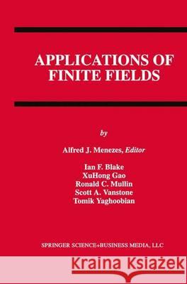 Applications of Finite Fields Alfred J. Menezes Ian F. Blake Xuhong Gao 9781441951304