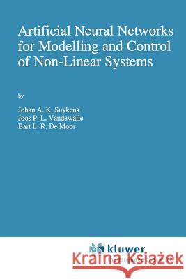 Artificial Neural Networks for Modelling and Control of Non-Linear Systems Johan A. K. Suykens Joos P. L. Vandewalle B. L. De Moor 9781441951588 Not Avail
