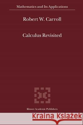 Calculus Revisited R. W. Carroll 9781441952370 Not Avail