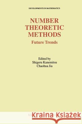 Number Theoretic Methods: Future Trends Kanemitsu, Shigeru 9781441952394