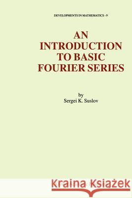 An Introduction to Basic Fourier Series S. K. Suslov 9781441952448