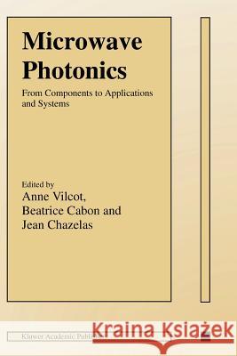 Microwave Photonics: From Components to Applications and Systems Vilcot, Anne 9781441953377 Not Avail