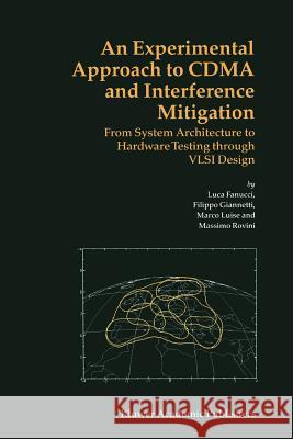 An Experimental Approach to Cdma and Interference Mitigation: From System Architecture to Hardware Testing Through VLSI Design Luca Fanucci Marco Luise Filippo Giannetti 9781441954213 Not Avail