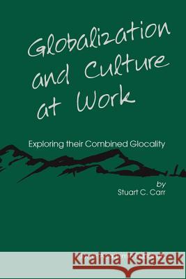 Globalization and Culture at Work: Exploring Their Combined Glocality Carr, Stuart C. 9781441954442