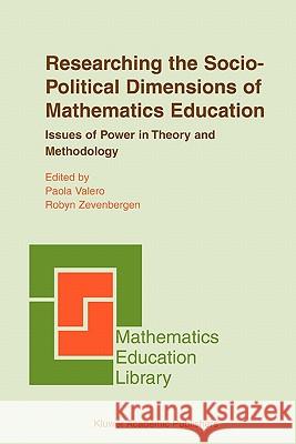 Researching the Socio-Political Dimensions of Mathematics Education: Issues of Power in Theory and Methodology Valero, Paola 9781441954503