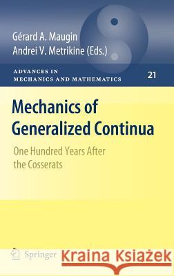 Mechanics of Generalized Continua: One Hundred Years After the Cosserats Maugin, Gérard a. 9781441956941