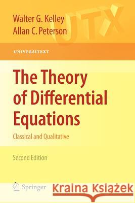 The Theory of Differential Equations: Classical and Qualitative Kelley, Walter G. 9781441957825 Springer