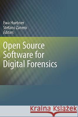 Open Source Software for Digital Forensics Ewa Huebner Stefano Zanero 9781441958020 Springer