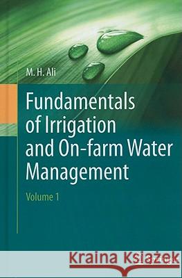 Fundamentals of Irrigation and On-Farm Water Management: Volume 1 Ali, Hossain 9781441963345 Not Avail