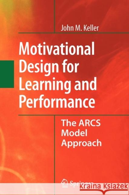 Motivational Design for Learning and Performance: The Arcs Model Approach Keller, John M. 9781441965790