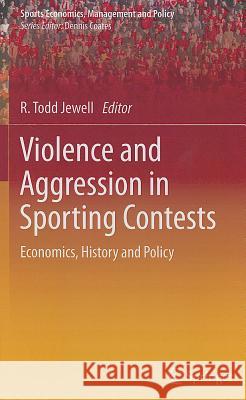 Violence and Aggression in Sporting Contests: Economics, History and Policy Jewell, R. Todd 9781441966292 Springer