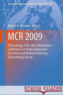 MCR 2009: Proceedings of the 4th International Conference on Multi-Component Reactions and Related Chemistry, Ekaterinburg, Russ Mironov, Maxim A. 9781441972699