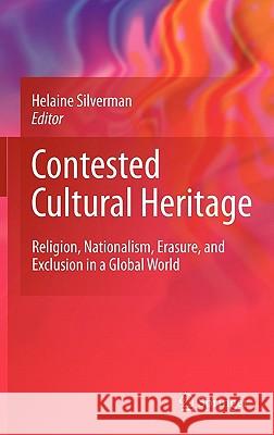 Contested Cultural Heritage: Religion, Nationalism, Erasure, and Exclusion in a Global World Silverman, Helaine 9781441973047