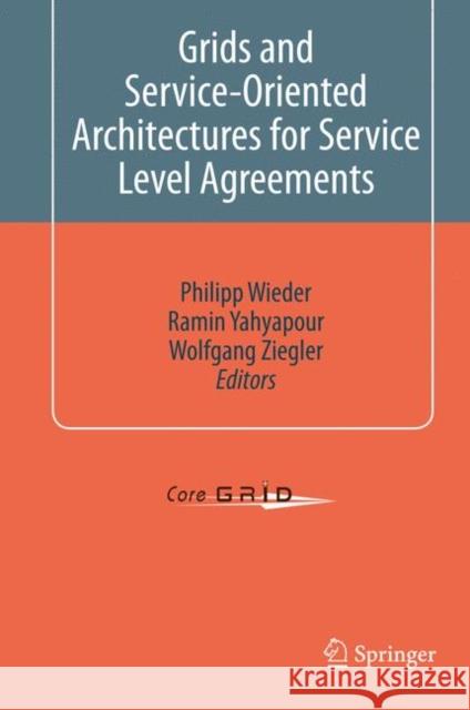 Grids and Service-Oriented Architectures for Service Level Agreements Philipp Wieder Ramin Yahyapour Wolfgang Ziegler 9781441973191 Not Avail