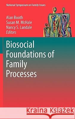 Biosocial Foundations of Family Processes Alan Booth Susan McHale Nancy S. Landale 9781441973603