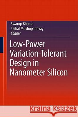 Low-Power Variation-Tolerant Design in Nanometer Silicon Swarup Bhunia Saibal Mukhopadhyay 9781441974174
