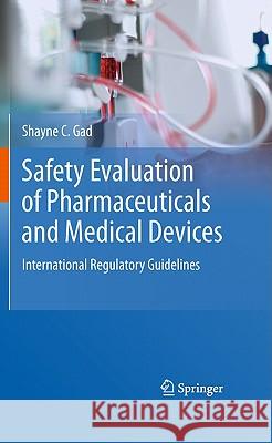Safety Evaluation of Pharmaceuticals and Medical Devices: International Regulatory Guidelines Gad, Shayne C. 9781441974488 Not Avail