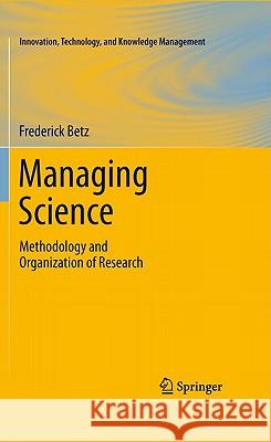 Managing Science: Methodology and Organization of Research Betz, Frederick 9781441974877