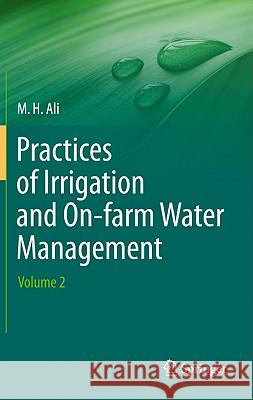 Practices of Irrigation & On-Farm Water Management: Volume 2 Ali, Hossain 9781441976369 Not Avail