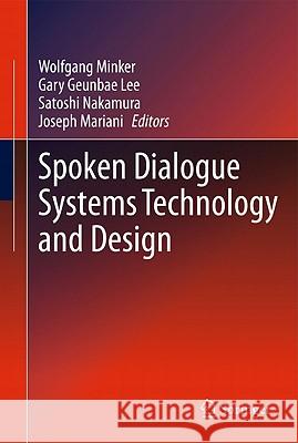 Spoken Dialogue Systems Technology and Design Wolfgang Minker Gary Geunbae Lee Satoshi Nakamura 9781441979339