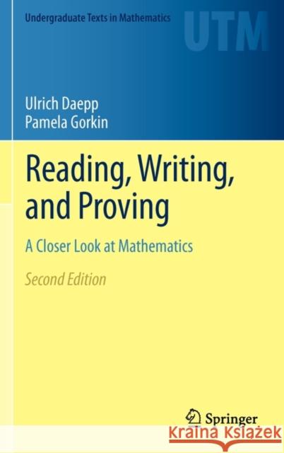 Reading, Writing, and Proving: A Closer Look at Mathematics Ulrich Daepp, Pamela Gorkin 9781441994783 Springer-Verlag New York Inc.