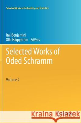 Selected Works of Oded Schramm 2 Volume Set Benjamini, Itai 9781441996749 Not Avail