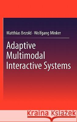 Adaptive Multimodal Interactive Systems Matthias Bezold Wolfgang Minker 9781441997098