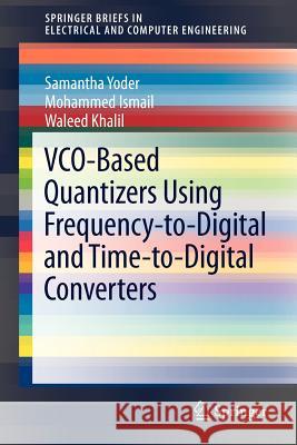 Vco-Based Quantizers Using Frequency-To-Digital and Time-To-Digital Converters Yoder, Samantha 9781441997210