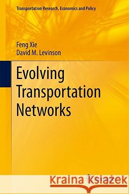 Evolving Transportation Networks Feng Xie David M. Levinson 9781441998033