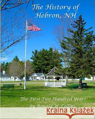 The History Of Hebron New Hampshire: The First Two Hundred Years Collins, Ronald W. 9781442103764