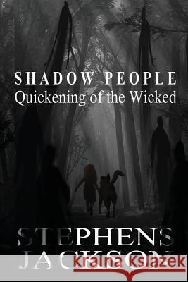 Shadow People: Quickening of the Wicked Stacy Stephens Cindy Jackson 9781442147362 Createspace