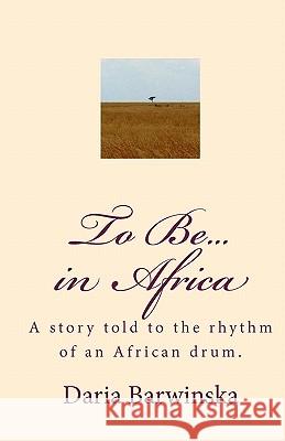 To Be...in Africa: A story told to the rhythm of an African drum. Martin, Scott R. 9781442163591 Createspace