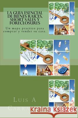 La guia esencial de Bienes Raices, short sales y foreclosures Carrasco, Luis A. 9781442168077
