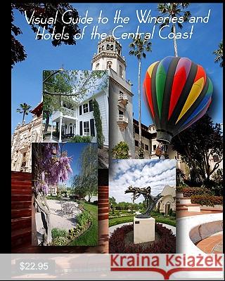 Visual Guide to the Wineries and Hotels of the Central Coast: with the Photography of John Crippen Crippen, John 9781442170667 Createspace