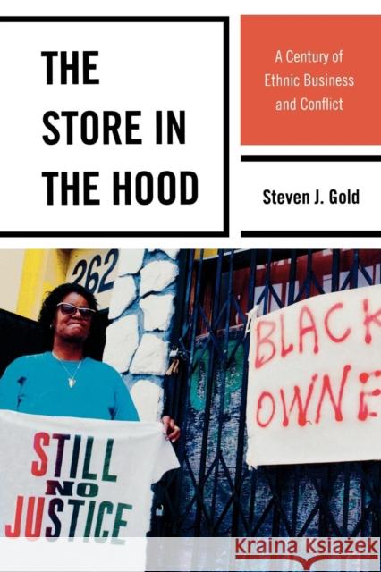The Store in the Hood: A Century of Ethnic Business and Conflict Gold, Steven J. 9781442206236