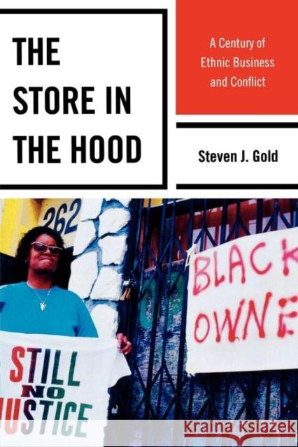 The Store in the Hood: A Century of Ethnic Business and Conflict Gold, Steven J. 9781442206243