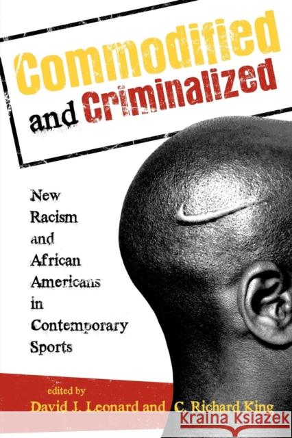 Commodified and Criminalized: New Racism and African Americans in Contemporary Sports Leonard, David J. 9781442206786 Rowman & Littlefield Publishers