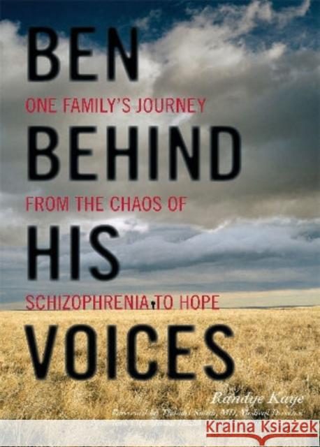 Ben Behind His Voices: One Family's Journey from the Chaos of Schizophrenia to Hope Kaye, Randye 9781442210899