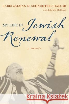 My Life in Jewish Renewal Schachter-Shalomi, Zalman 9781442213272