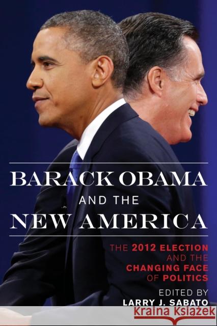 Barack Obama and the New America: The 2012 Election and the Changing Face of Politics Sabato, Larry J. 9781442222649 Rowman & Littlefield Publishers