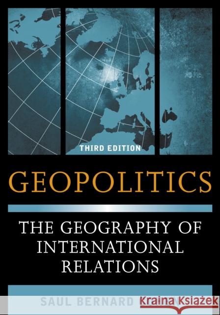 Geopolitics: The Geography of International Relations, Third Edition Cohen, Saul Bernard 9781442223509