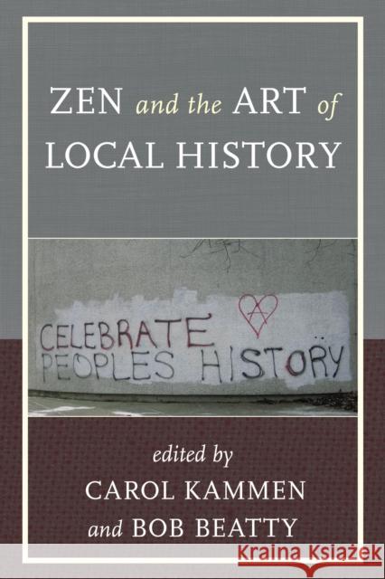 Zen and the Art of Local History Carol Kammen Bob Beatty 9781442226890 Rowman & Littlefield Publishers