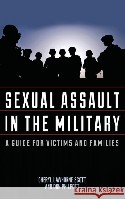Sexual Assault in the Military: A Guide for Victims and Families Lawhorne-Scott, Cheryl 9781442227507 Rowman & Littlefield Publishers