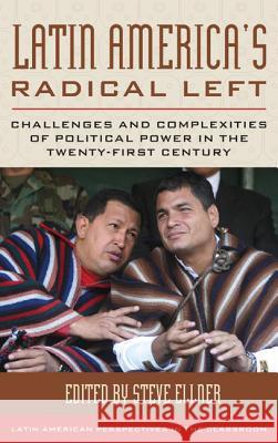 Latin America's Radical Left: Challenges and Complexities of Political Power in the Twenty-First Century Ellner, Steve 9781442229488 Rowman & Littlefield Publishers