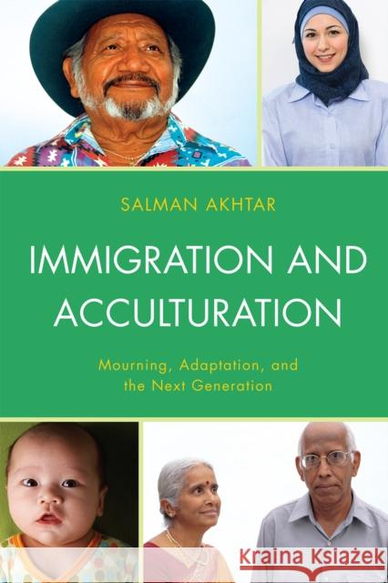 Immigration and Acculturation: Mourning, Adaptation, and the Next Generation Akhtar, Salman 9781442235090 Rowman & Littlefield Publishers